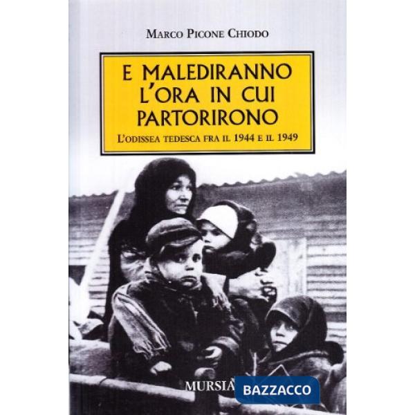 E malediranno l'ora in cui partirono. L'odissea tedesca fra il 1944 e il 1949