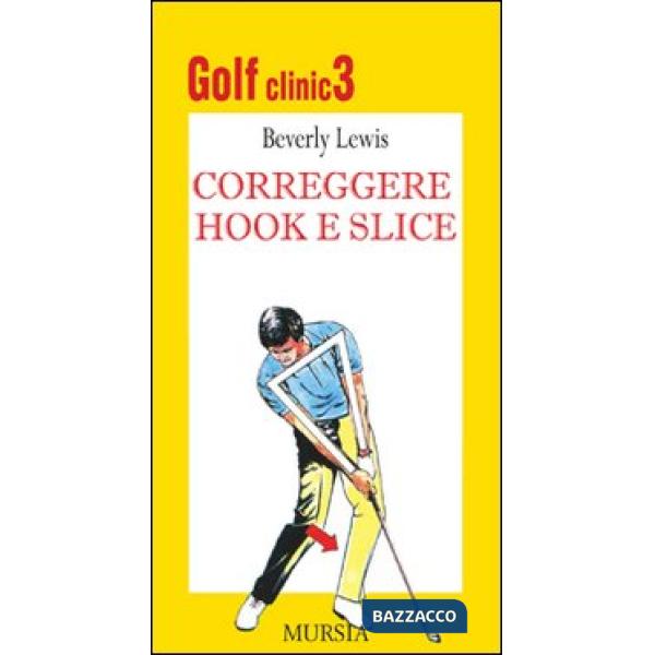 Golf clinic. Ediz. illustrata. Vol. 3: Correggere hook e slice