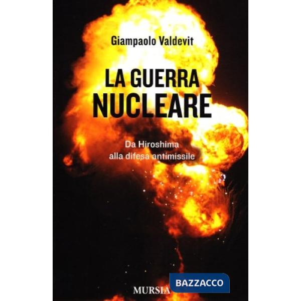 Guerra nucleare. Da Hiroshima alla difesa antimissile (La)