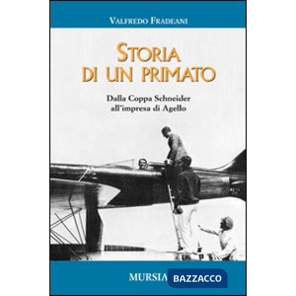 Storia di un primato. Dalla Coppa Schneider all'impresa di Agello