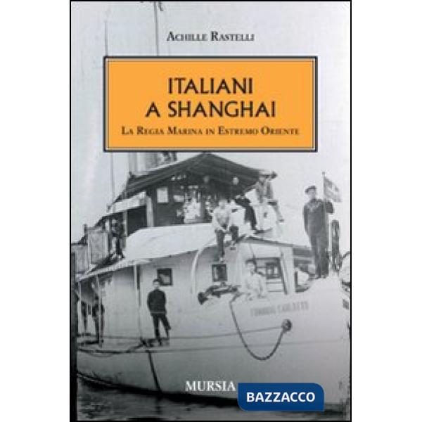 Italiani a Shanghai. La Regia Marina in Estremo Oriente