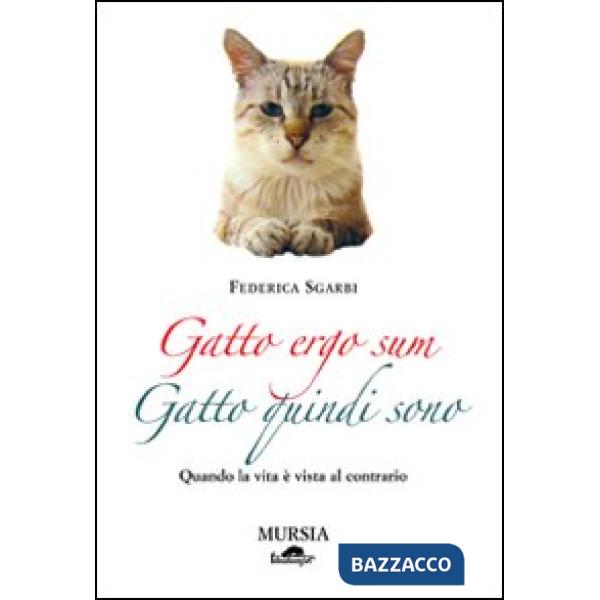 Gatto ergo sum. Gatto quindi sono. Quando la vita è vista al contrario