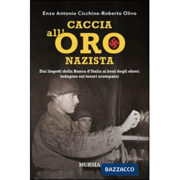 Caccia all'oro nazista. Dai lingotti della Banca d'Italia ai beni degli ebrei: indagine sui tesori scomparsi