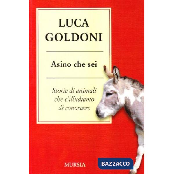 Asino che sei. Storie di animali che c'illudiamo di conoscere
