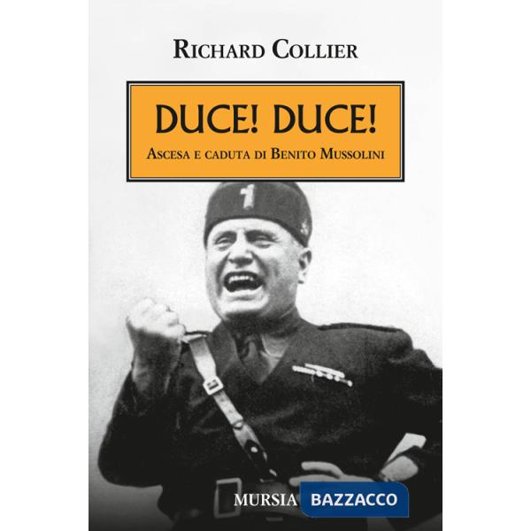 Duce! Duce! Ascesa e caduta di Benito Mussolini