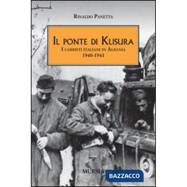 Ponte di Klisura. I carristi italiani in Albania (1940-1941) (Il)