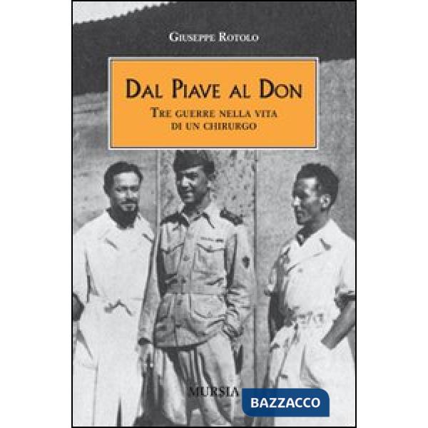 Dal Piave al Don. Tre guerre nella vita di un chirurgo