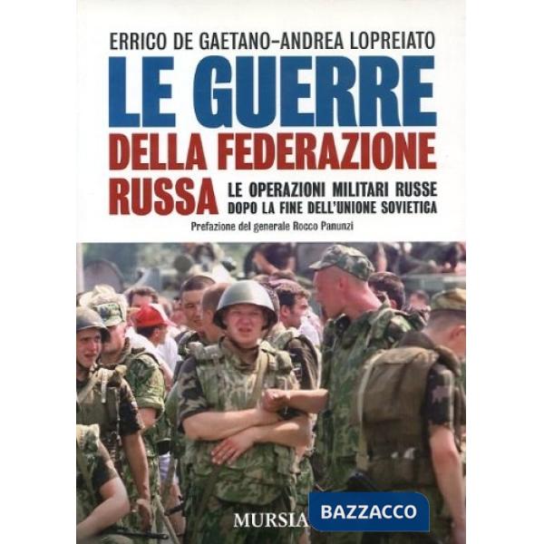 Guerre della Federazione russa. Le operazioni militari russe dalla fine dell'Unione Sovietica ad oggi (Le)