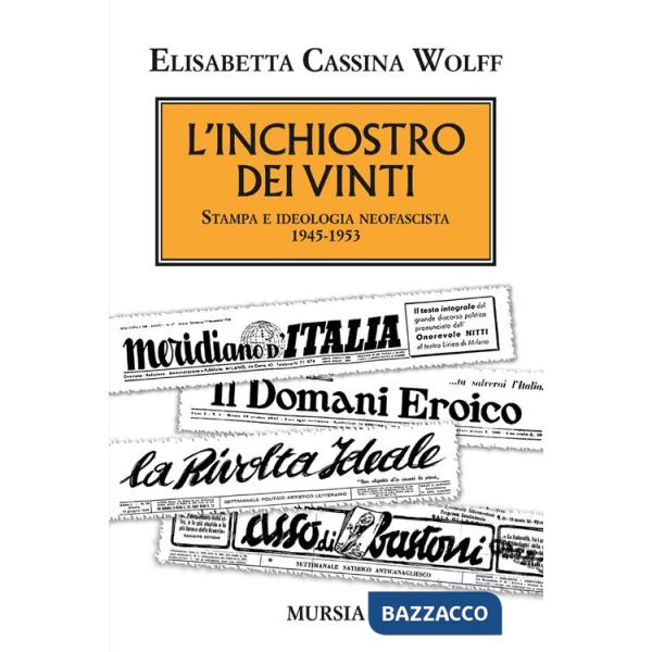 Inchiostro dei vinti. Stampa e ideologia neofascista. 1945-1953 (L')