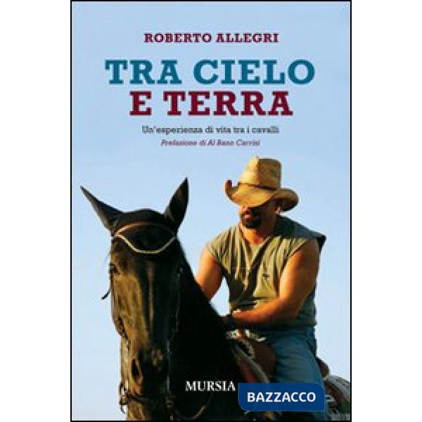 Tra cielo e terra. Un'esperienza di vita tra i cavalli