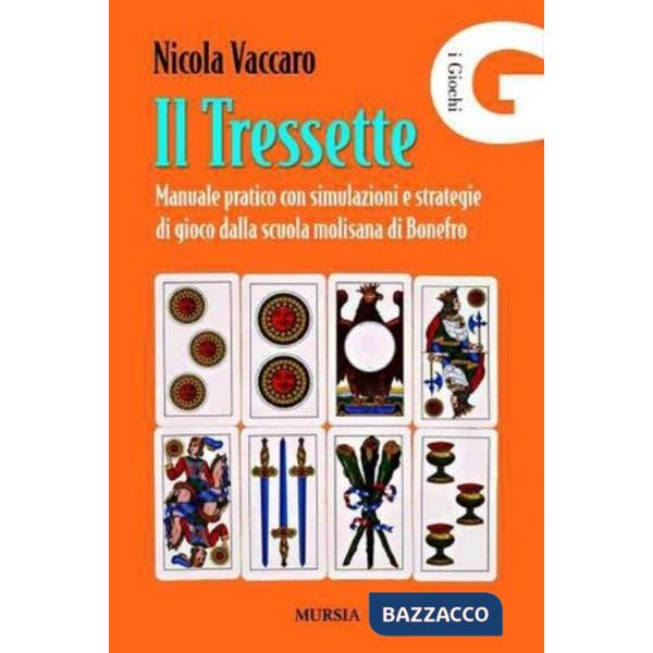 Tressette. Manuale pratico con simulazioni e strategie di gioco dalla scuola molisana di Bonefro (Il)