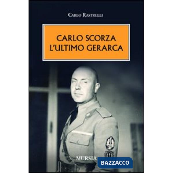 Carlo Scorza. L'ultimo gerarca