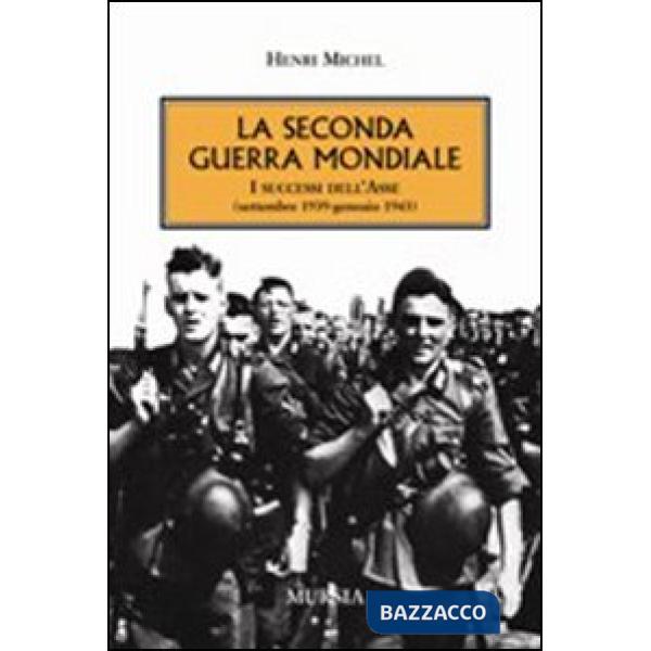 Seconda guerra mondiale. I successi dell'Asse (settembre 1939-gennaio 1943) (La)