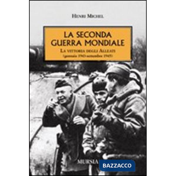 Seconda guerra mondiale. La vittoria degli alleati (gennaio 1943- settembre 1945) (La)