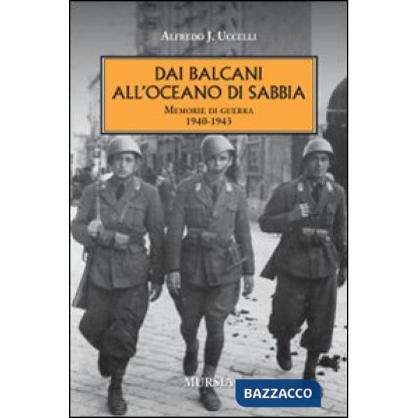 Dai Balcani all'oceano di sabbia. Memorie di guerra. 1940-1943