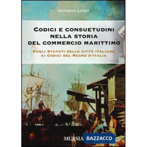 Codici e consuetudini nella storia del commercio marittimo. Dagli statuti delle città italiane ai codici del Regno d'Italia