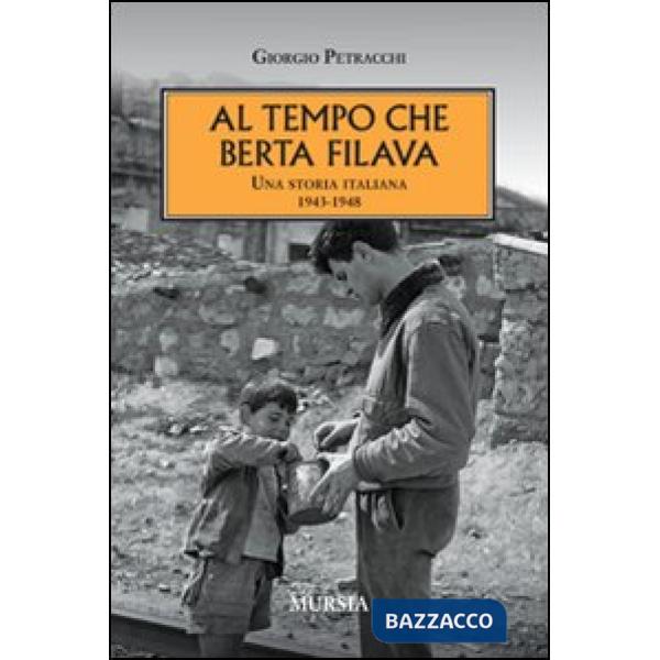 Al tempo che Berta filava. Una storia italiana 1943-1948