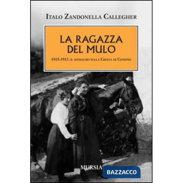 Ragazza del mulo. 1915-1917: il massacro sulla Cresta di Confine (La)
