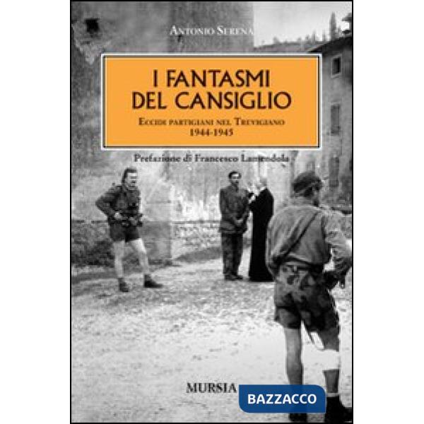Fantasmi del Cansiglio. Eccidi partigiani nel trevigiano 1944-1945 (I)