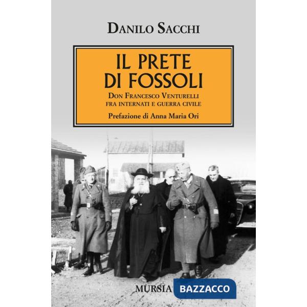 Prete di Fossoli. Don Francesco Venturelli fra internati e guerra civile (Il)