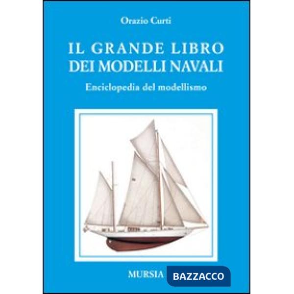 Grande libro dei modelli navali. Enciclopedia del modellismo (Il)