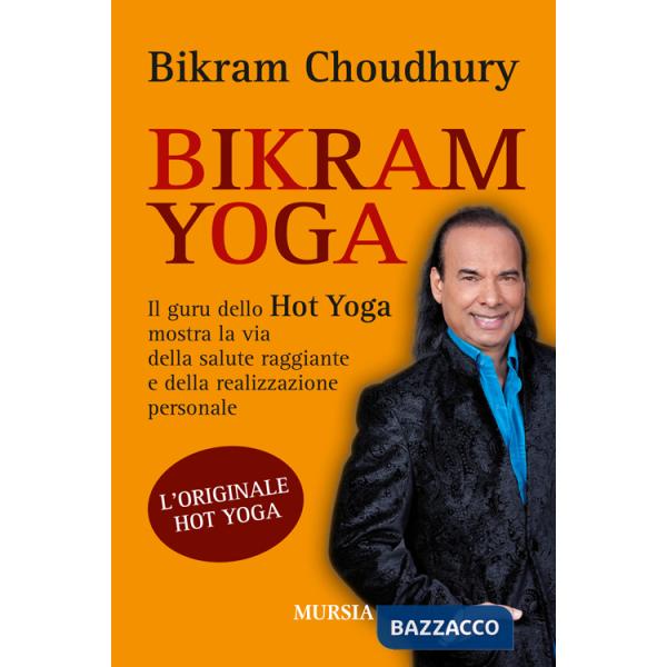 Bikram yoga. Il guru dello Hot Yoga mostra la via della salute raggiante e della realizzazione personale