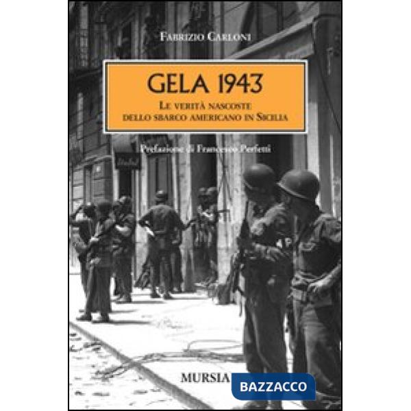 Gela 1943. Le verità nascoste dello sbarco americano in Sicilia