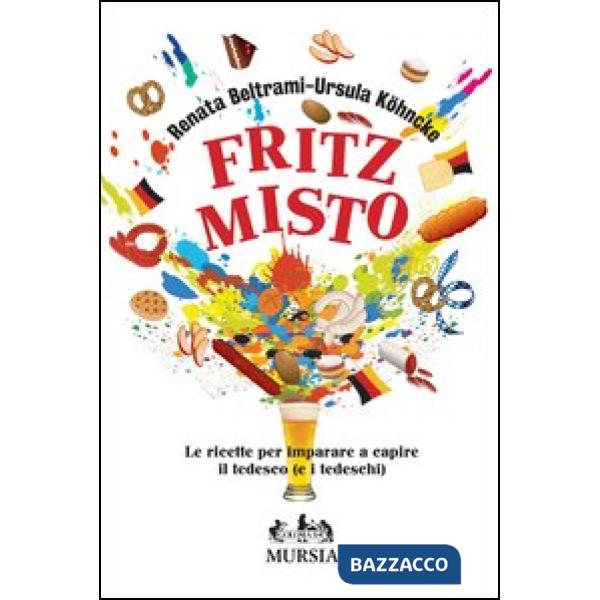 Fritz misto. Le ricette per imparare e capire il tedesco (e i tedeschi)