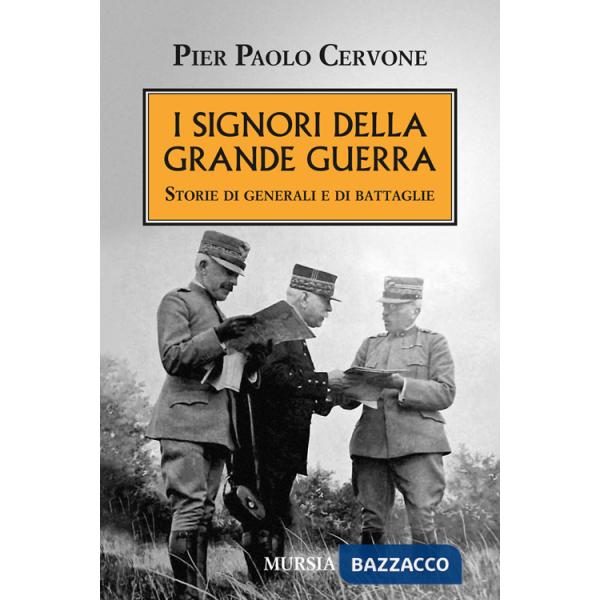 Signori della grande guerra. Storie di generali e di battaglie (I)
