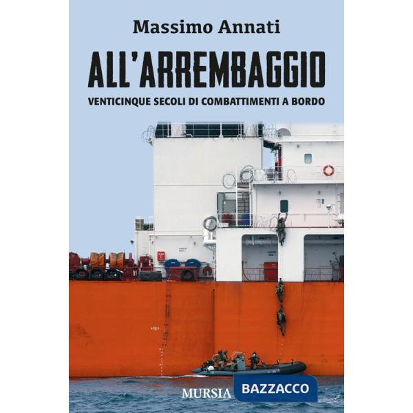 All'arrembaggio. Venticinque secoli di combattimenti a bordo