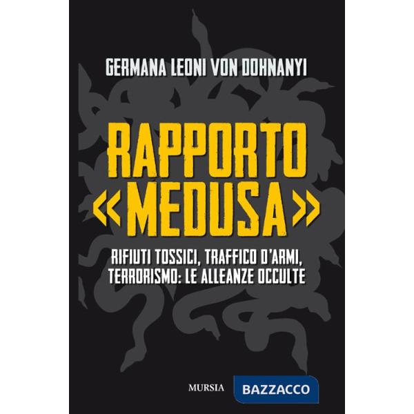 Rapporto «Medusa». Rifiuti tossici, traffico d'armi, terrorismo: le alleanze occulte