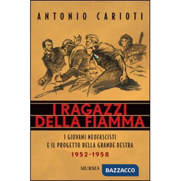 Ragazzi della fiamma. I giovani neofascisti e il progetto della grande destra 1952-1958 (I)