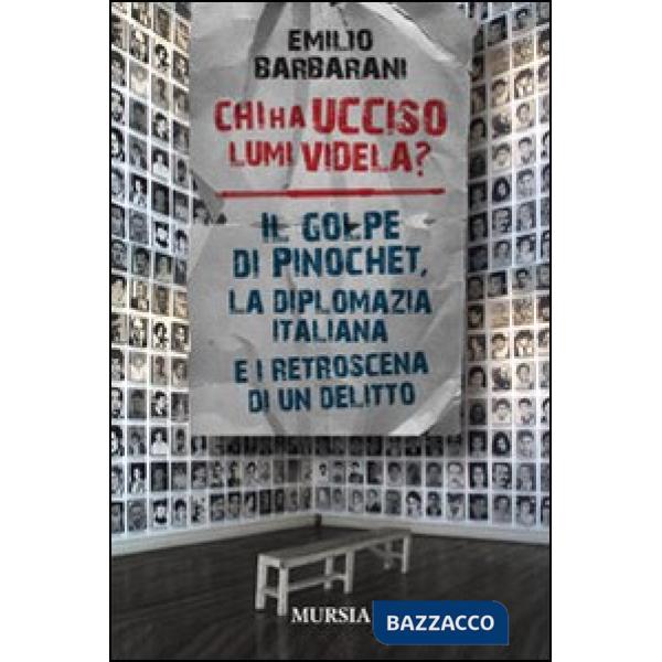 Chi ha ucciso Lumi Videla? Il golpe Pinochet, la diplomazia italiana e i retroscena di un delitto