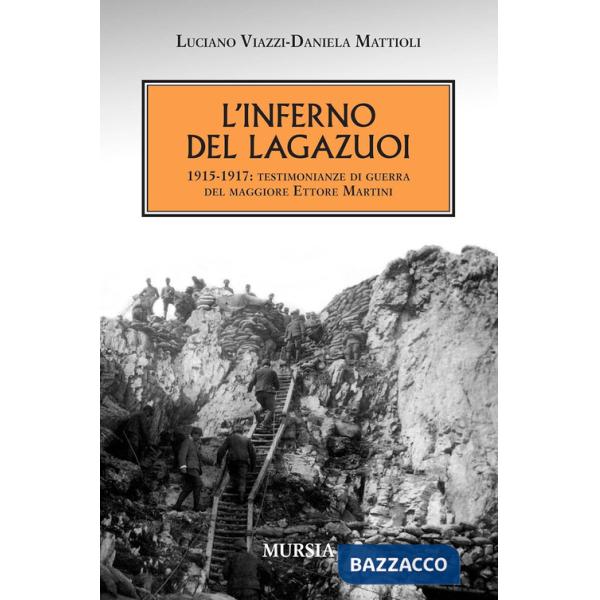Inferno del Lagazuoi 1915-1917. Testimonianze di guerra del maggiore Ettore Martini (L')