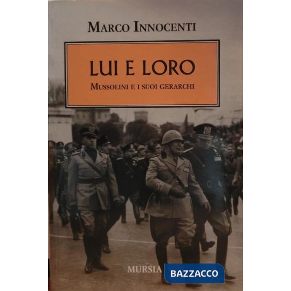Lui e loro. Mussolini e i suoi gerarchi