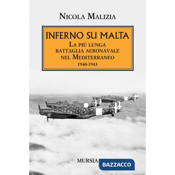 Inferno su Malta. La più lunga battaglia aeronavale nel Mediterraneo 1940-1943