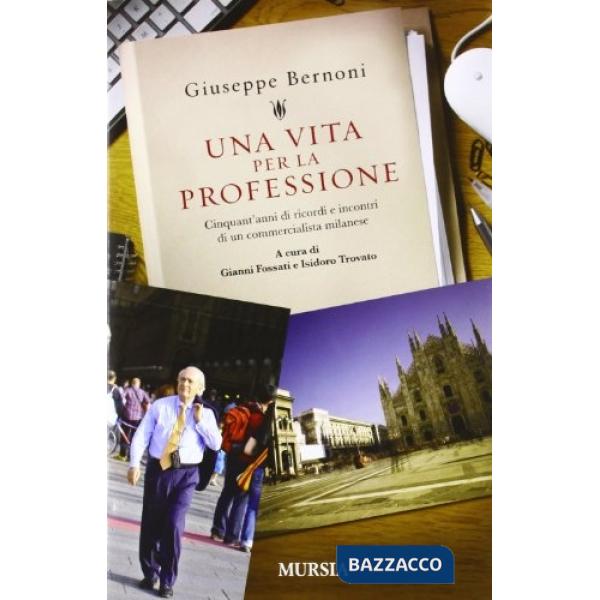 Vita per la professione. Cinquant'anni di ricordi e incontri di un commercialista milanese (Una)