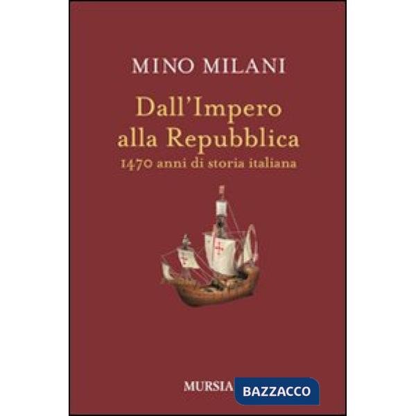 Dall'impero alla Repubblica. 1470 anni di storia italiana