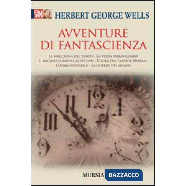 Avventure di fantascienza: La macchina del tempo-La visita meravigliosa-Il bacillo rubato e altri casi-L'isola del dottor Moreau