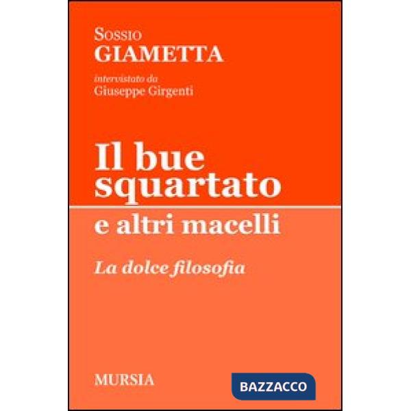 Bue squartato e altri macelli. La dolce filosofia (Il)