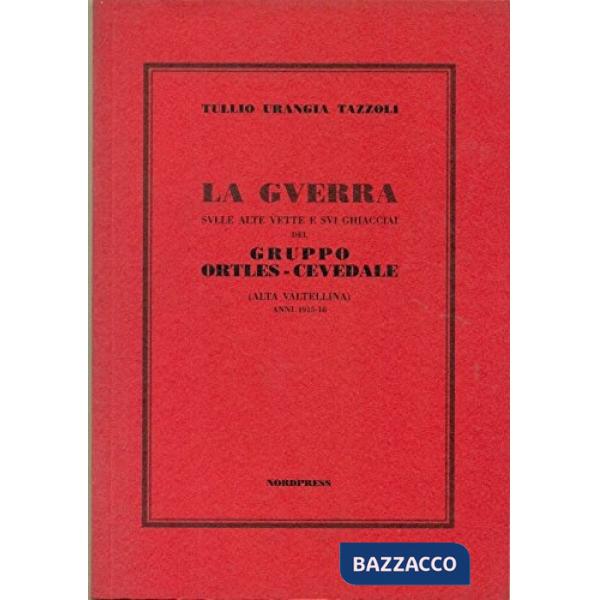 Guerra sulle alte vette e sui ghiacciai. Gruppo Ortles-Cevedale 1915-1918 (La)