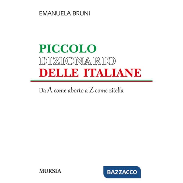 Piccolo dizionario delle italiane. Dalla A come aborto alla Z come zitella