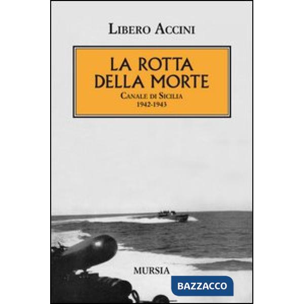 Rotta della morte. Canale di Sicilia 1942-1943 (La)