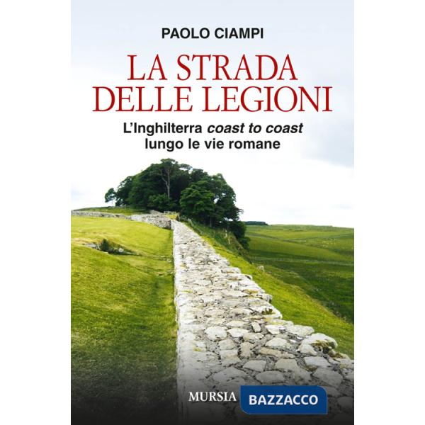 Strada delle legioni. L'Inghilterra coast to coast lungo le vie romane (La)