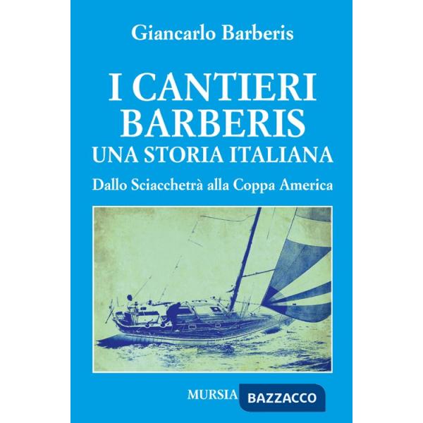 Cantieri Barberis. Una storia italiana. Dallo Sciacchetrà alla Coppa America (I)