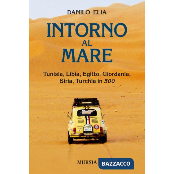 Intorno al mare. Tunisia, Libia, Egitto, Giordania, Siria, Turchia in 500
