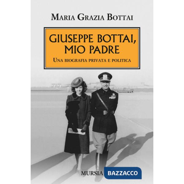 Giuseppe Bottai, mio padre. Una biografia privata e politica