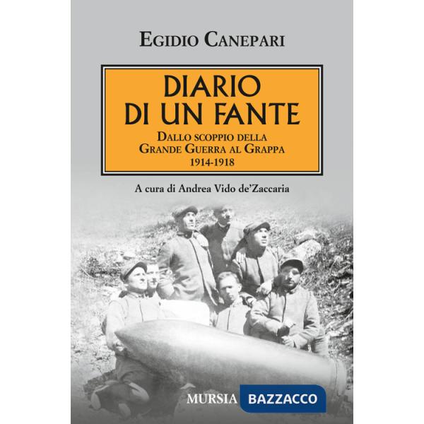 Diario di un fante. Dallo scoppio della grande guerra a Caporetto. 1914-1918
