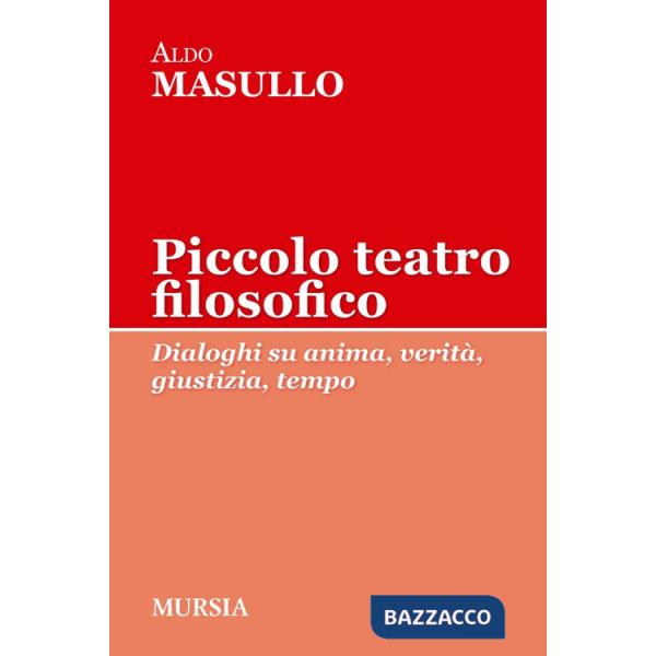 Piccolo teatro filosofico. Dialoghi su anima, verità, giustizia, tempo