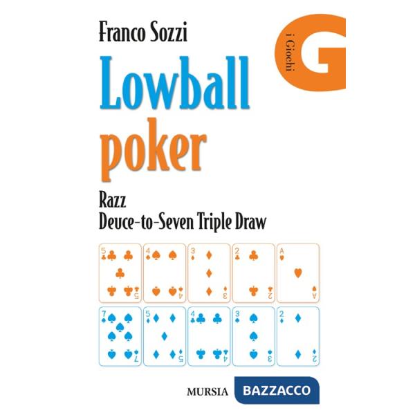 Lowball poker. Razz. Deuce-to-Seven. Triple Draw. Come vincere a poker con la mano peggiore